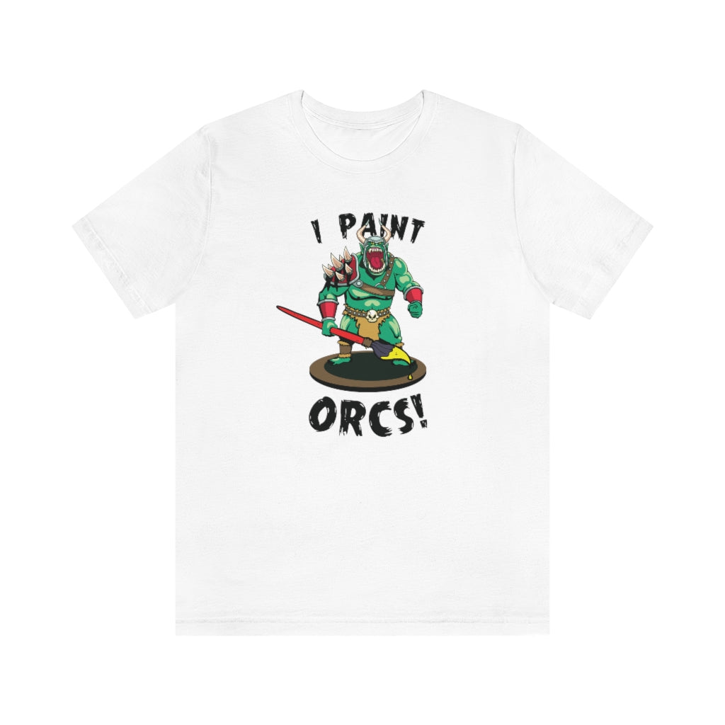 I Paint Orcs - Funny Dungeons & Dragons T-Shirt (Unisex)