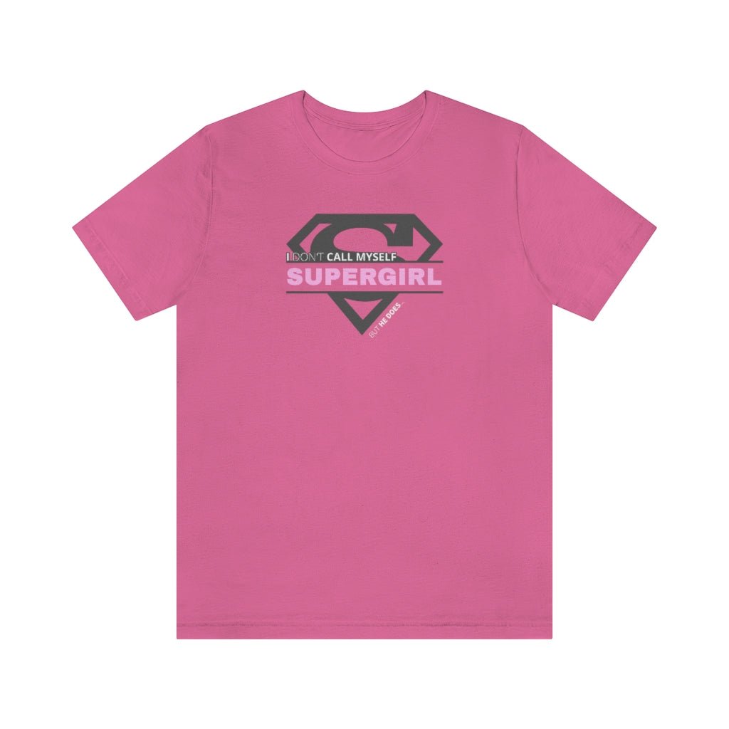 I Don't Call Myself Supergirl, But He Does - Funny Supergirl T-Shirt (Unisex) [Charity Pink] NAB It Designs