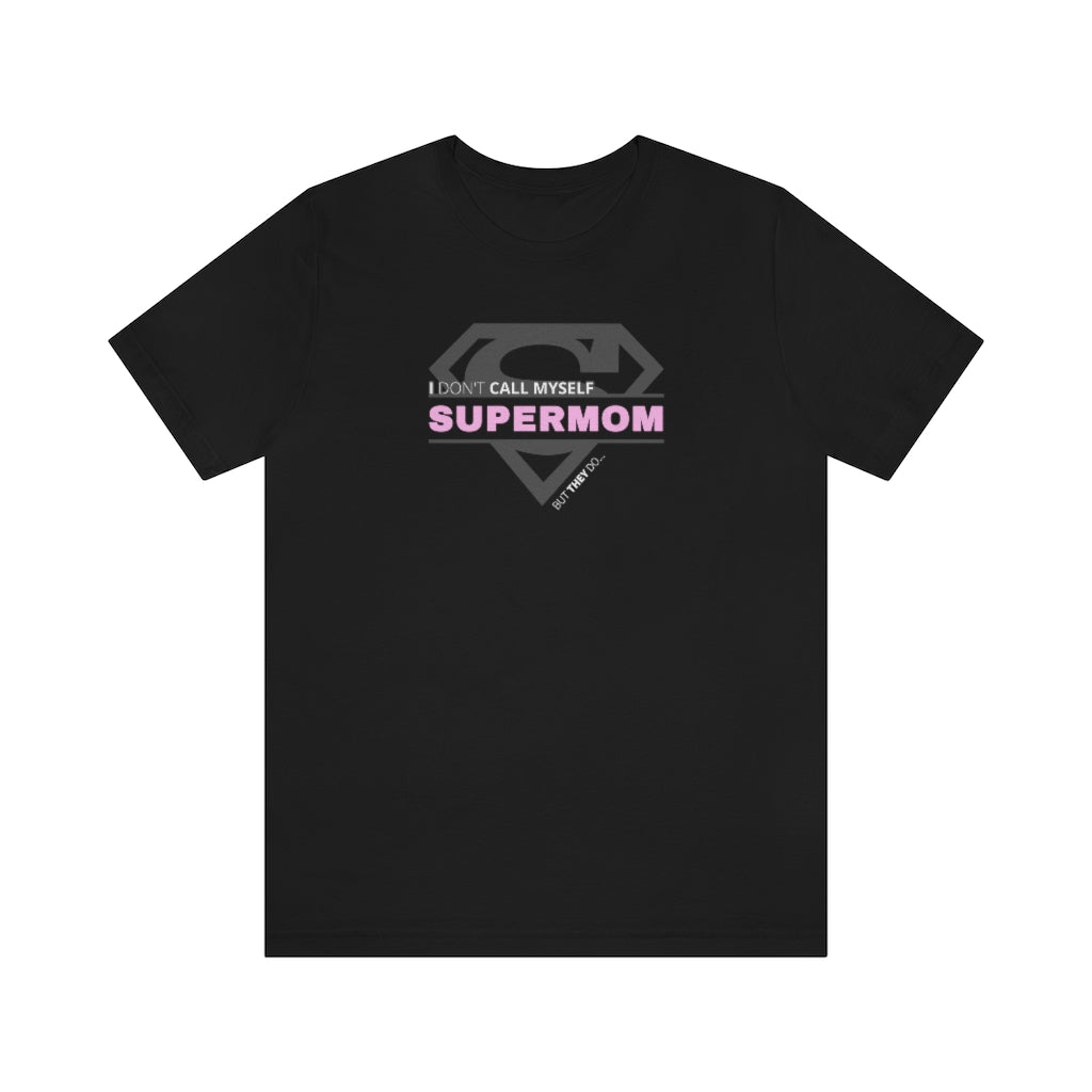I Don't Call Myself Supermom, But They Do - Mother's Day T-Shirt (Unisex) [Black] NAB It Designs