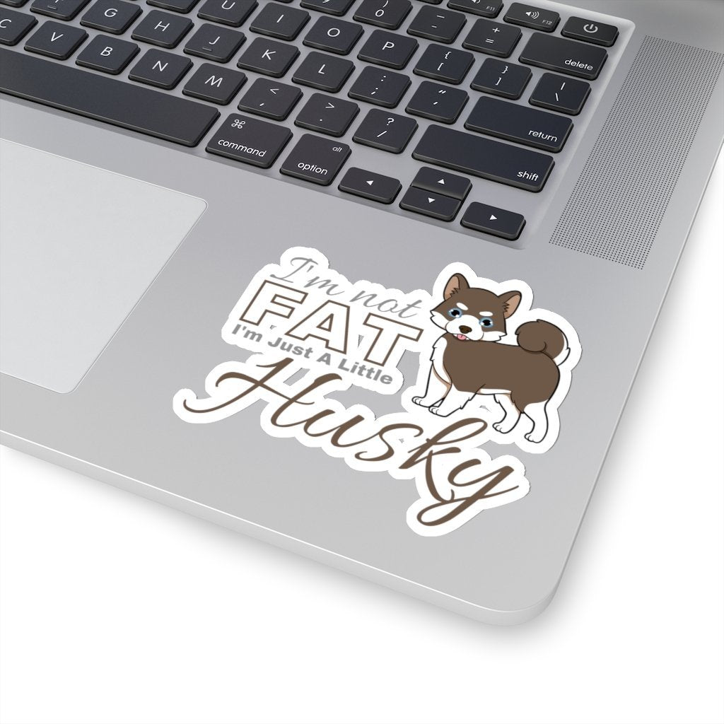 I'm Not Fat. I'm Just A Little Husky - Brown Pomsky - Funny Sticker [4" × 4"] NAB It Designs
