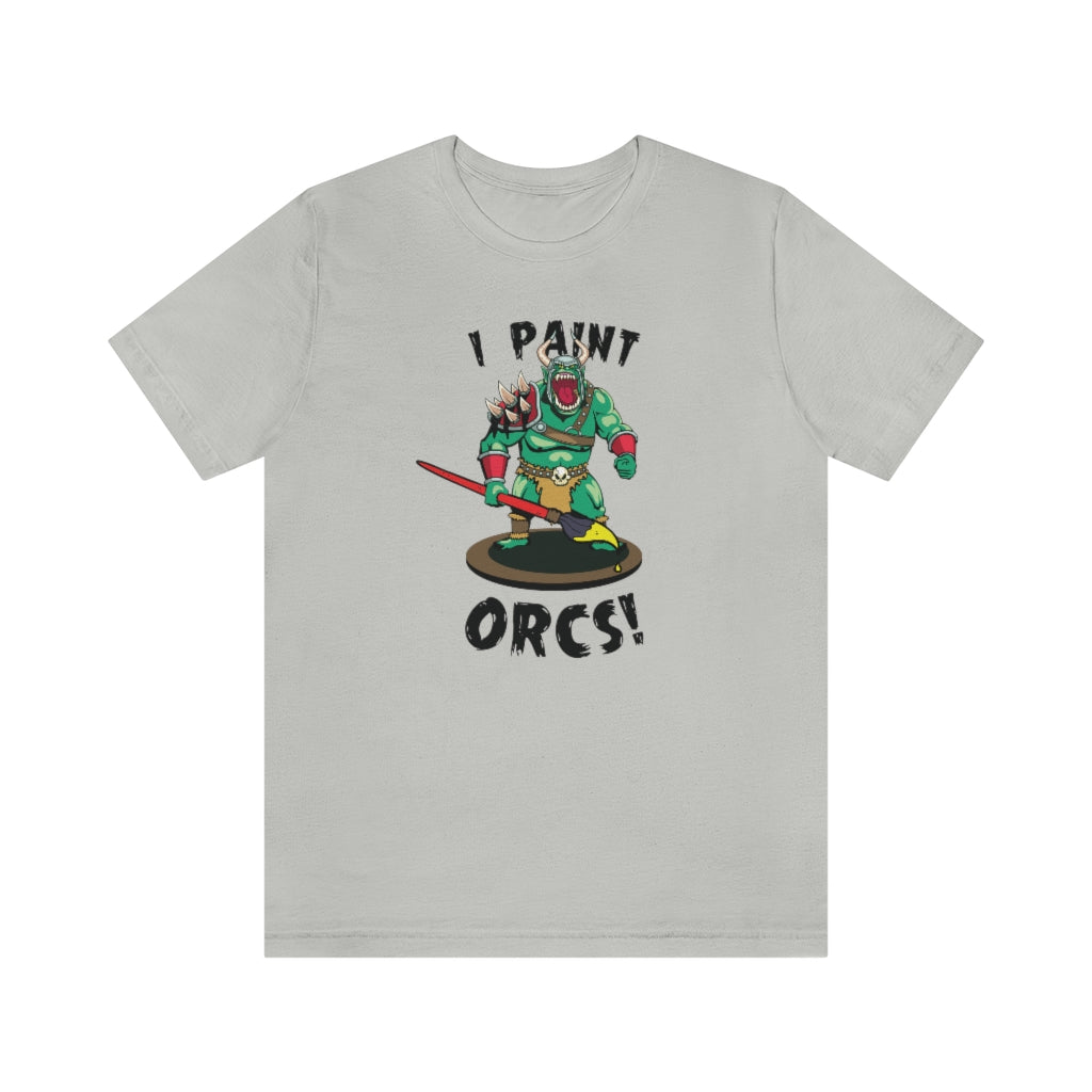 I Paint Orcs - Funny Dungeons & Dragons T-Shirt (Unisex)