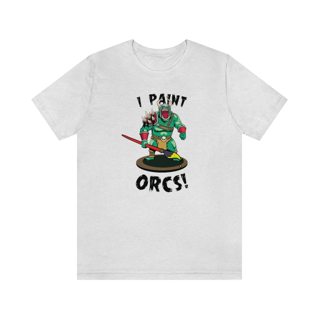 I Paint Orcs - Funny Dungeons & Dragons T-Shirt (Unisex)