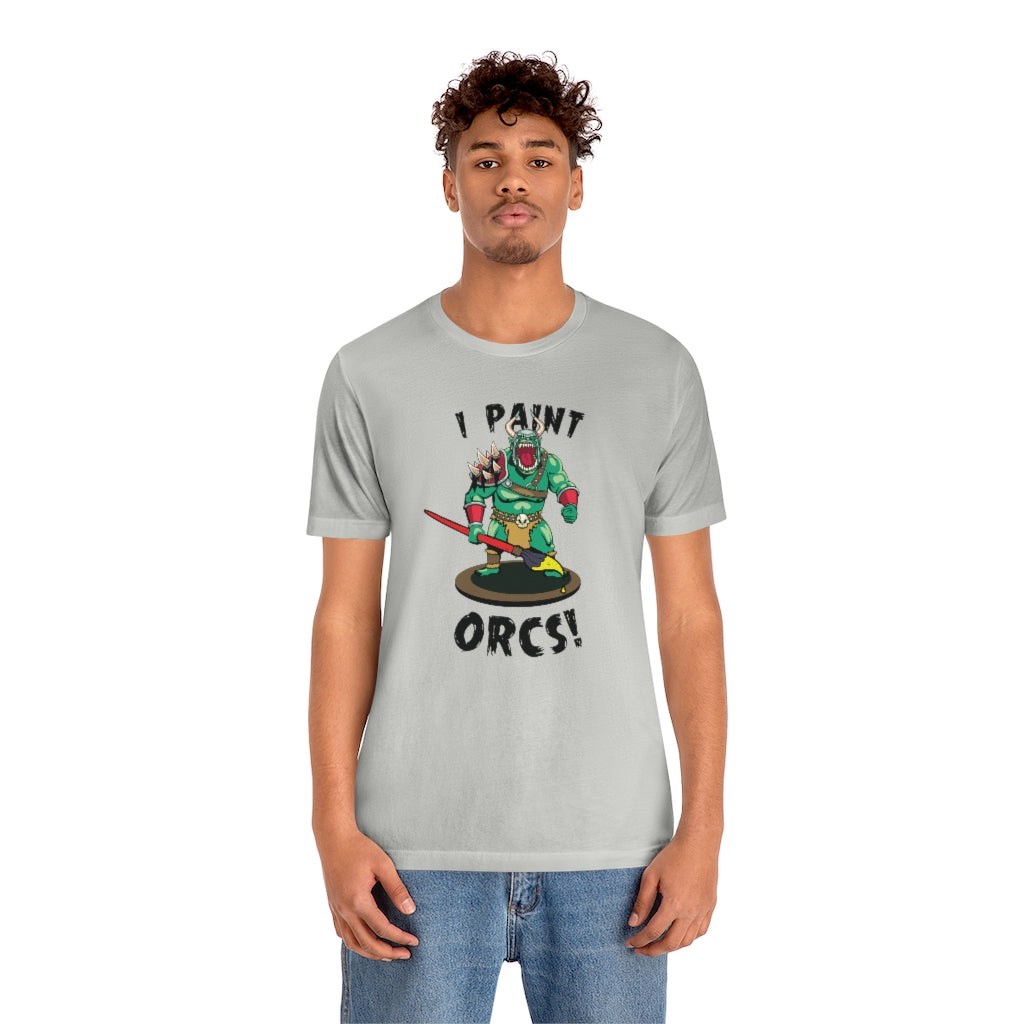 I Paint Orcs - Funny Dungeons & Dragons T-Shirt (Unisex)