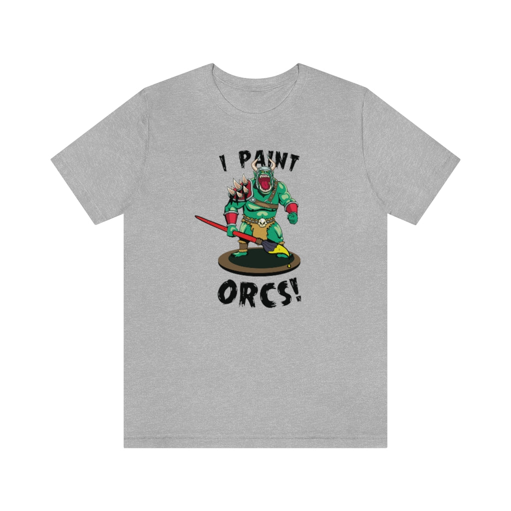 I Paint Orcs - Funny Dungeons & Dragons T-Shirt (Unisex)