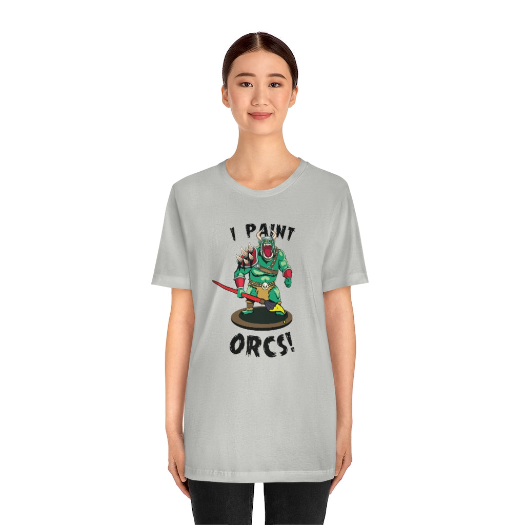 I Paint Orcs - Funny Dungeons & Dragons T-Shirt (Unisex)