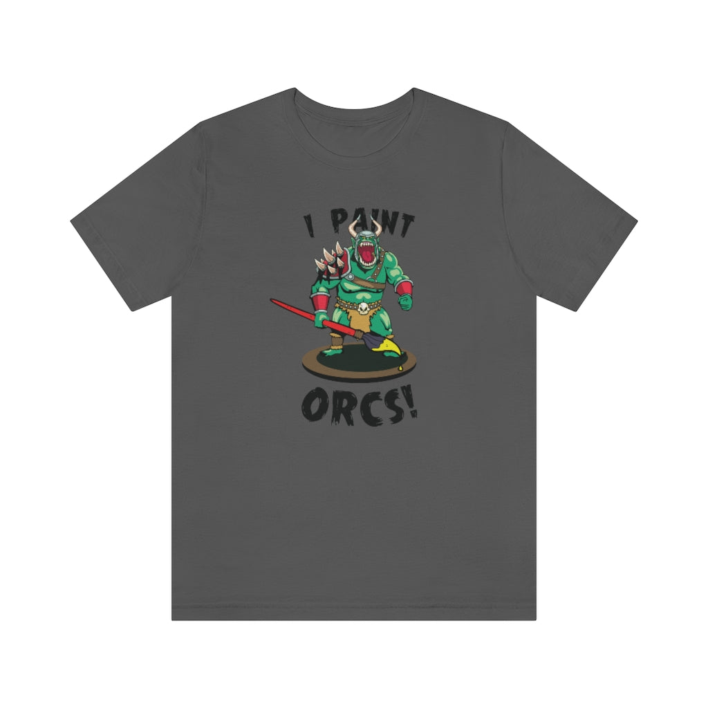 I Paint Orcs - Funny Dungeons & Dragons T-Shirt (Unisex)