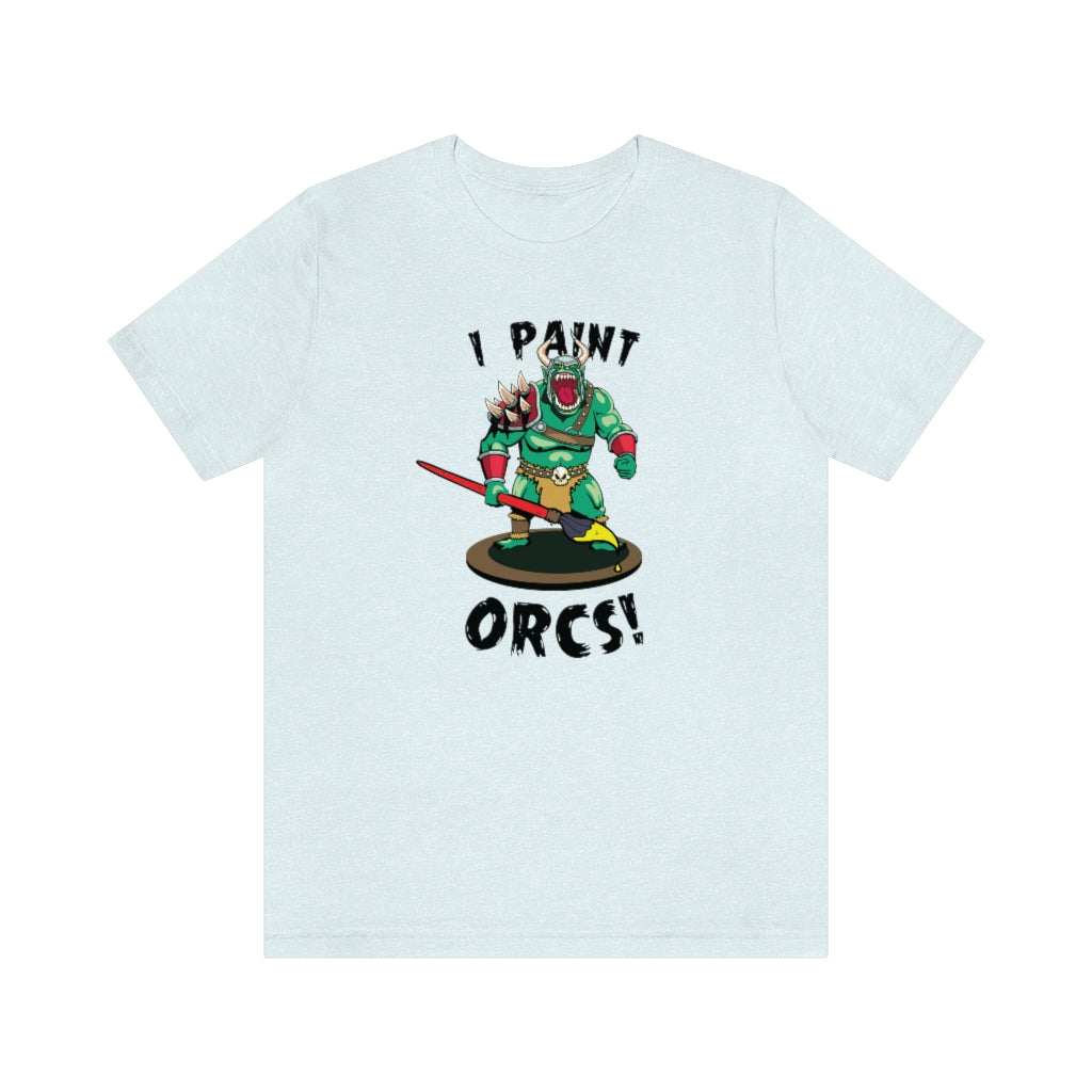 I Paint Orcs - Funny Dungeons & Dragons T-Shirt (Unisex)