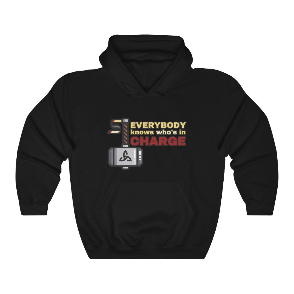 Everybody Knows Who's In Charge - Funny Thor Quote Hooded Sweatshirt (Unisex) [Black] NAB It Designs