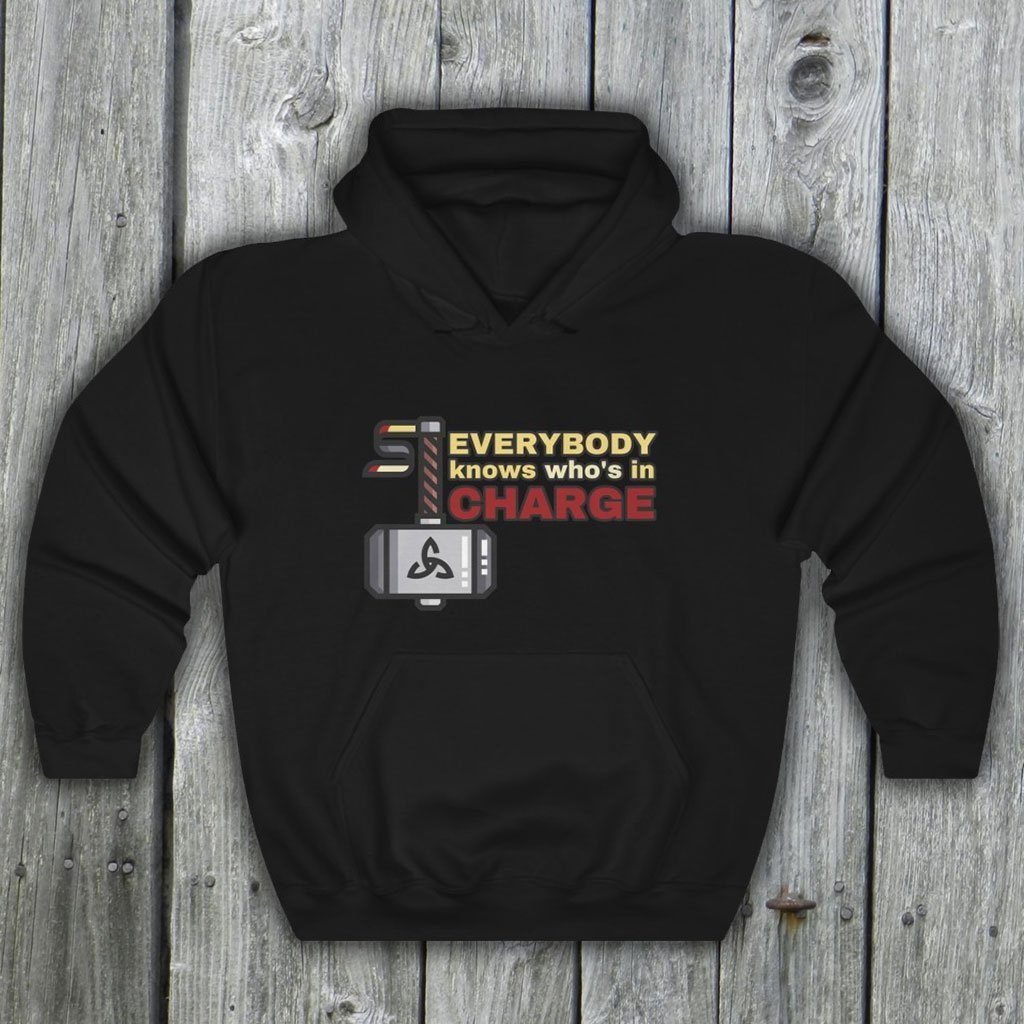Everybody Knows Who's In Charge - Funny Thor Quote Hooded Sweatshirt (Unisex) [Black] NAB It Designs
