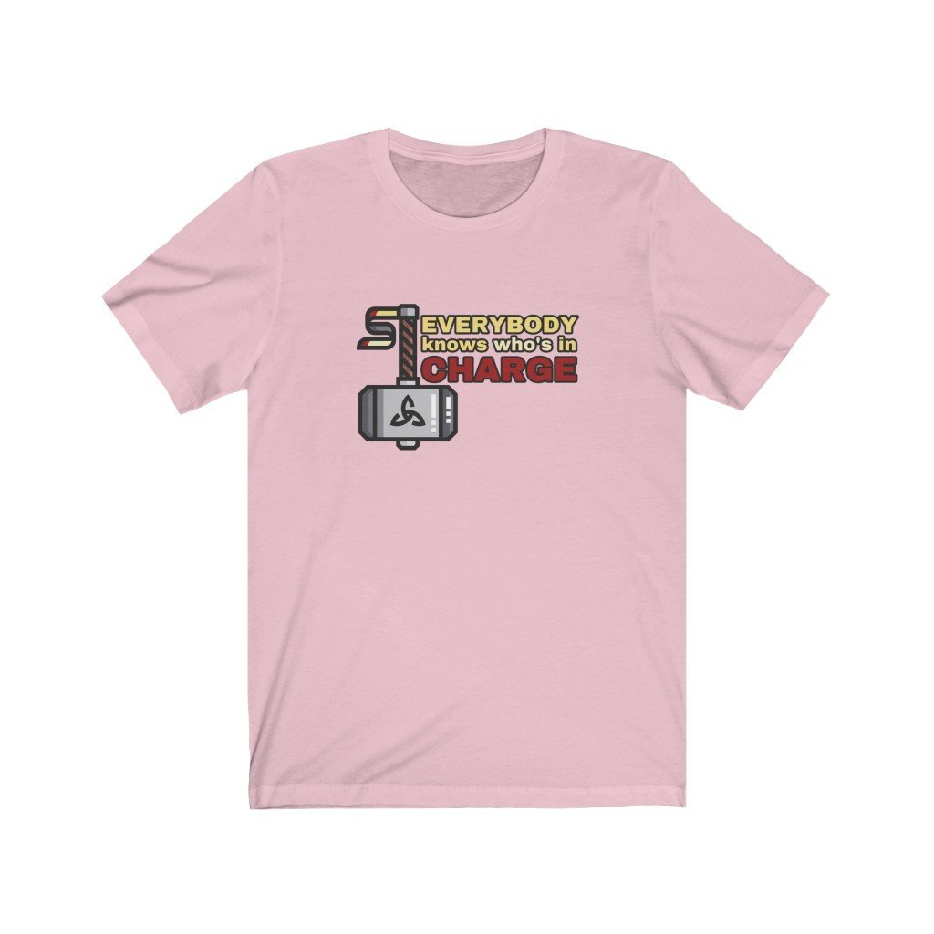 Everybody Knows Who's In Charge - Funny Thor Quote T-Shirt (Unisex) [Pink] NAB It Designs