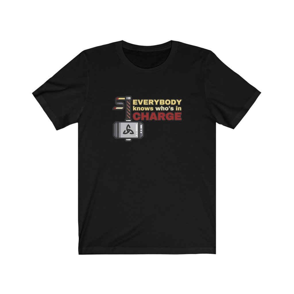 Everybody Knows Who's In Charge - Funny Thor Quote T-Shirt (Unisex) [Black] NAB It Designs