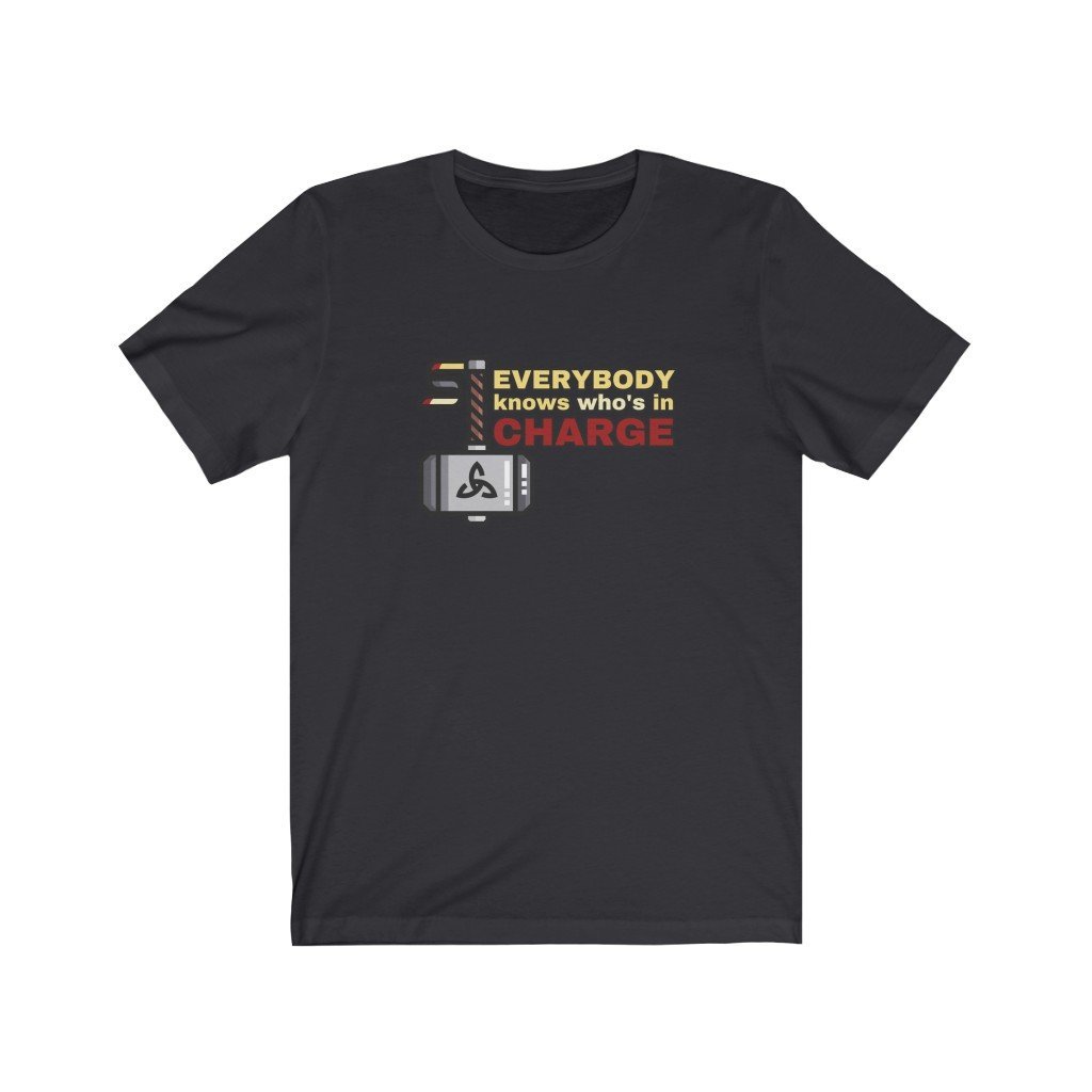 Everybody Knows Who's In Charge - Funny Thor Quote T-Shirt (Unisex) [Dark Grey] NAB It Designs