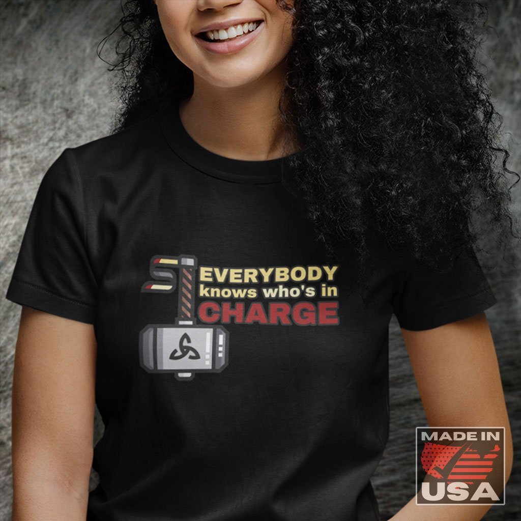 Everybody Knows Who's In Charge - Funny Thor Quote T-Shirt (Unisex) [Black] NAB It Designs