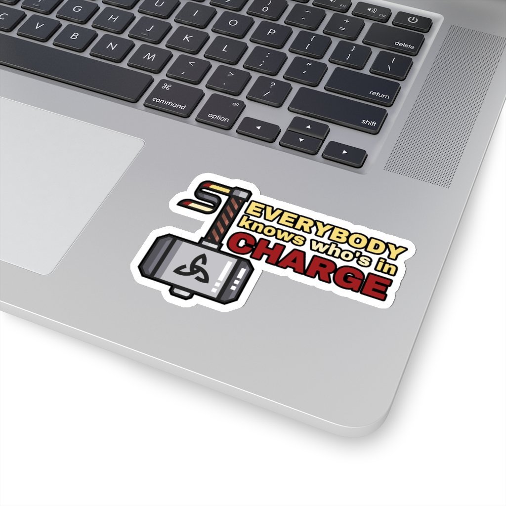 Everybody Knows Who's In Charge Sticker - Funny Thor Quote Sticker [4" × 4"] NAB It Designs