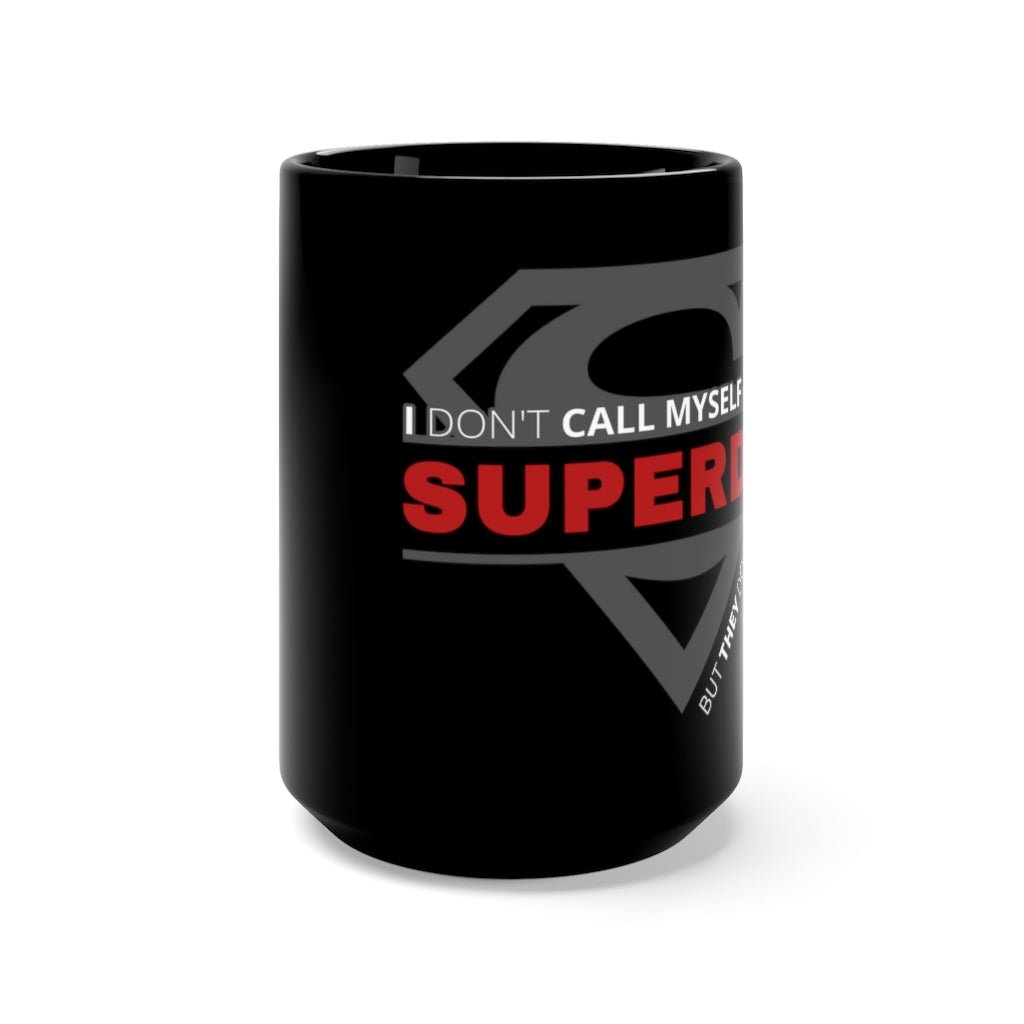 I Don't Call Myself SUPERDAD But They Do - Funny Father's Day Superman Mug, 15oz [15oz] NAB It Designs
