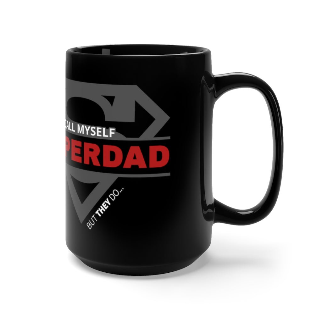 I Don't Call Myself SUPERDAD But They Do - Funny Father's Day Superman Mug, 15oz [15oz] NAB It Designs