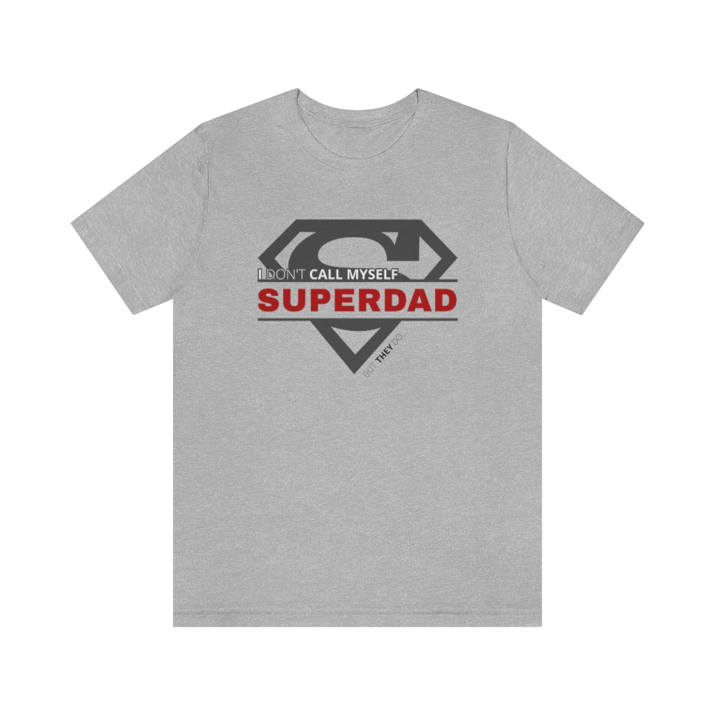 I Don't Call Myself SUPERDAD But They Do - Funny Father's Day Superman T-Shirt (Unisex) [Athletic Heather] NAB It Designs