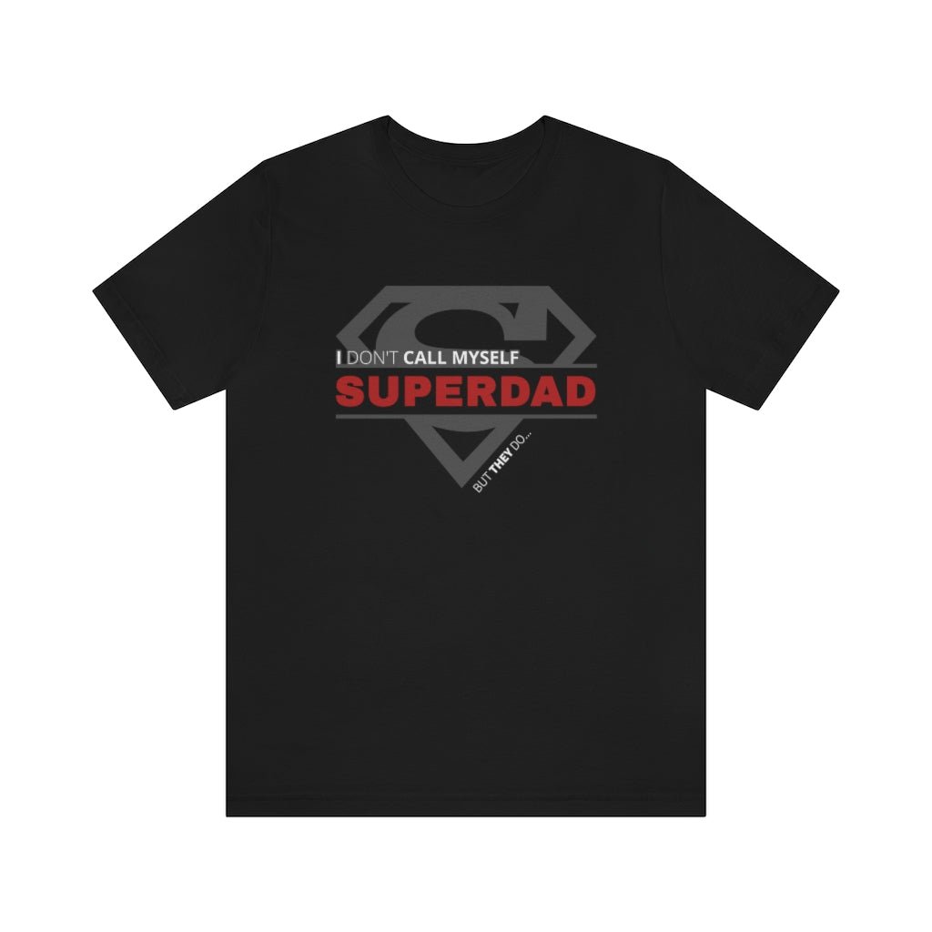 I Don't Call Myself SUPERDAD But They Do - Funny Father's Day Superman T-Shirt (Unisex) [Black] NAB It Designs
