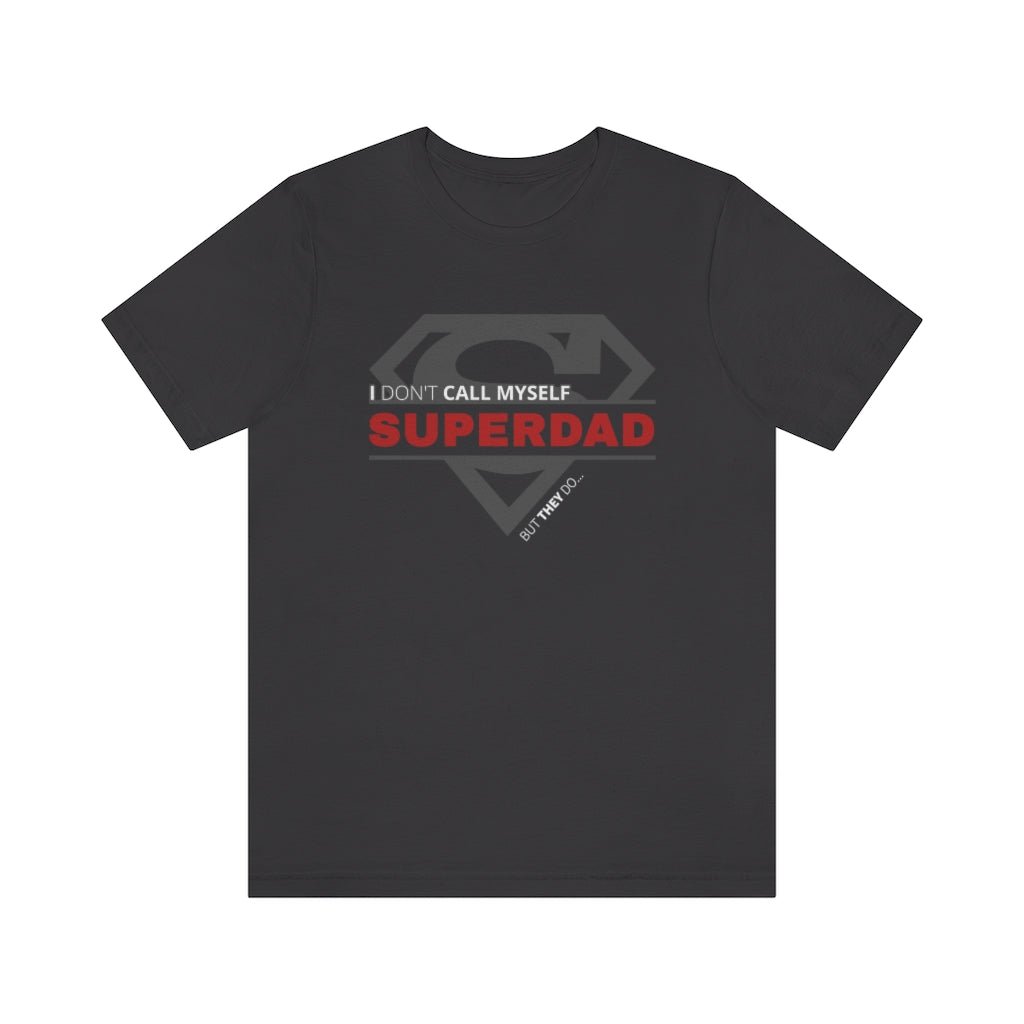 I Don't Call Myself SUPERDAD But They Do - Funny Father's Day Superman T-Shirt (Unisex) [Dark Grey] NAB It Designs