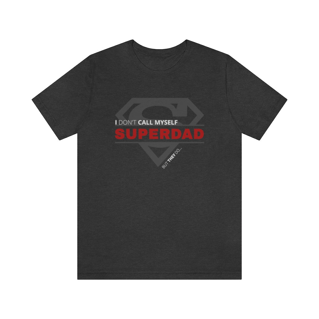 I Don't Call Myself SUPERDAD But They Do - Funny Father's Day Superman T-Shirt (Unisex) [Dark Grey Heather] NAB It Designs