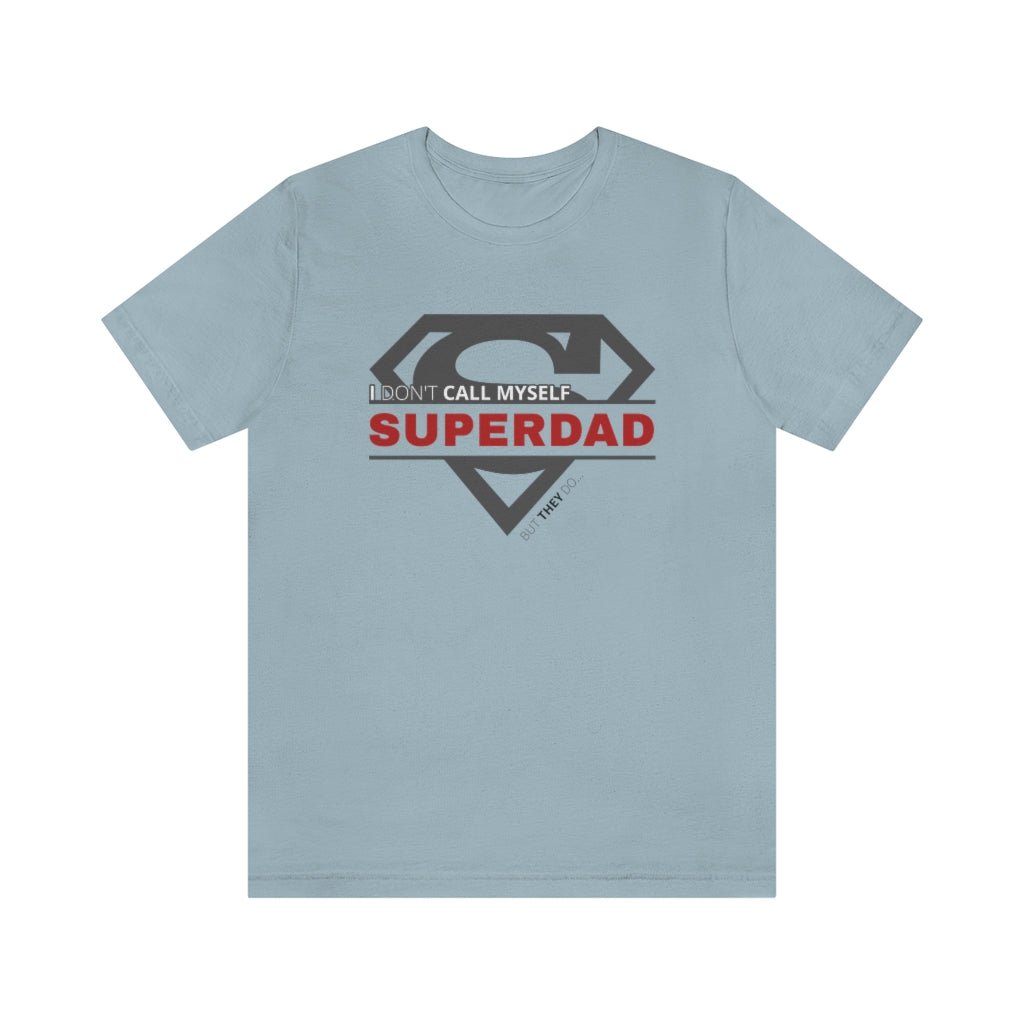 I Don't Call Myself SUPERDAD But They Do - Funny Father's Day Superman T-Shirt (Unisex) [Light Blue] NAB It Designs
