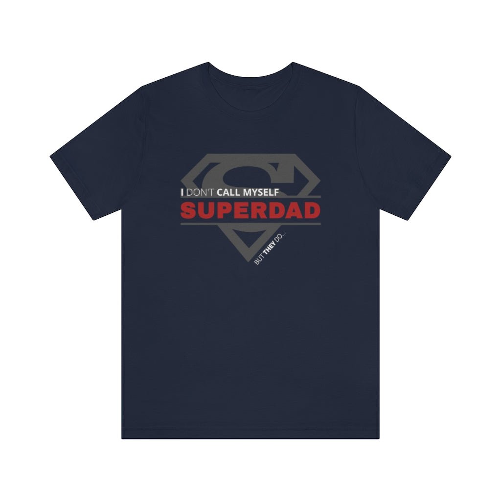 I Don't Call Myself SUPERDAD But They Do - Funny Father's Day Superman T-Shirt (Unisex) [Navy] NAB It Designs