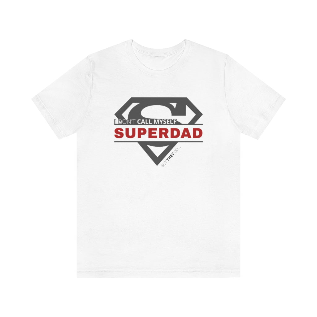 I Don't Call Myself SUPERDAD But They Do - Funny Father's Day Superman T-Shirt (Unisex) [White] NAB It Designs