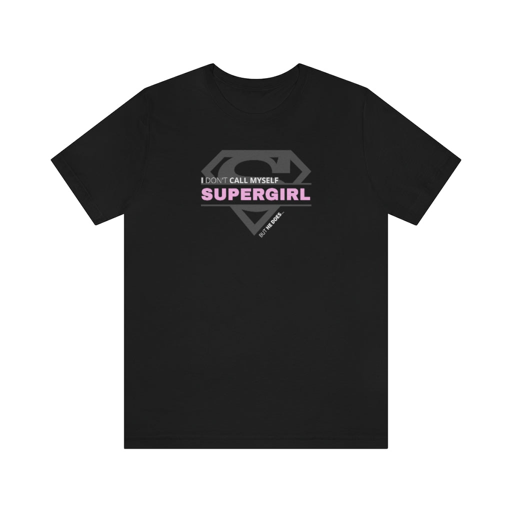 I Don't Call Myself Supergirl, But He Does - Funny Supergirl T-Shirt (Unisex) [Black] NAB It Designs