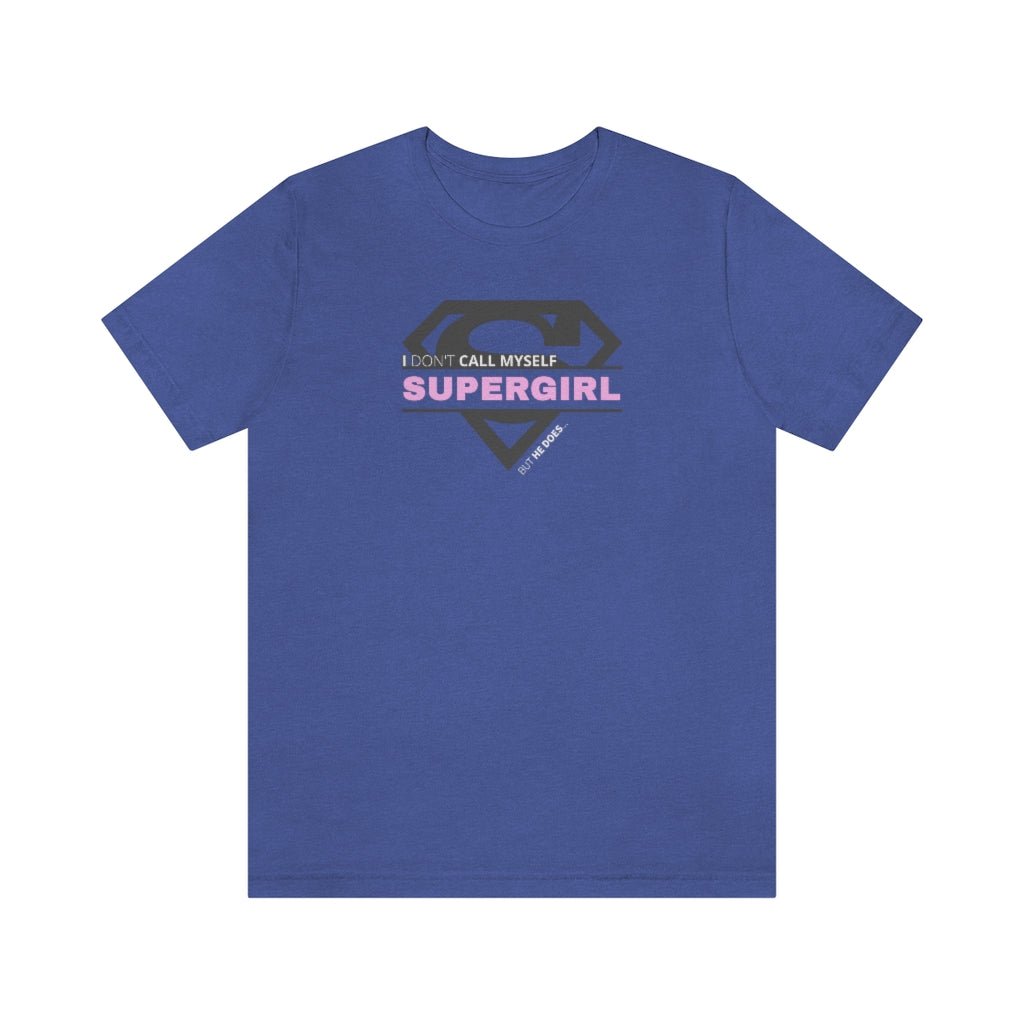 I Don't Call Myself Supergirl, But He Does - Funny Supergirl T-Shirt (Unisex) [Heather True Royal] NAB It Designs
