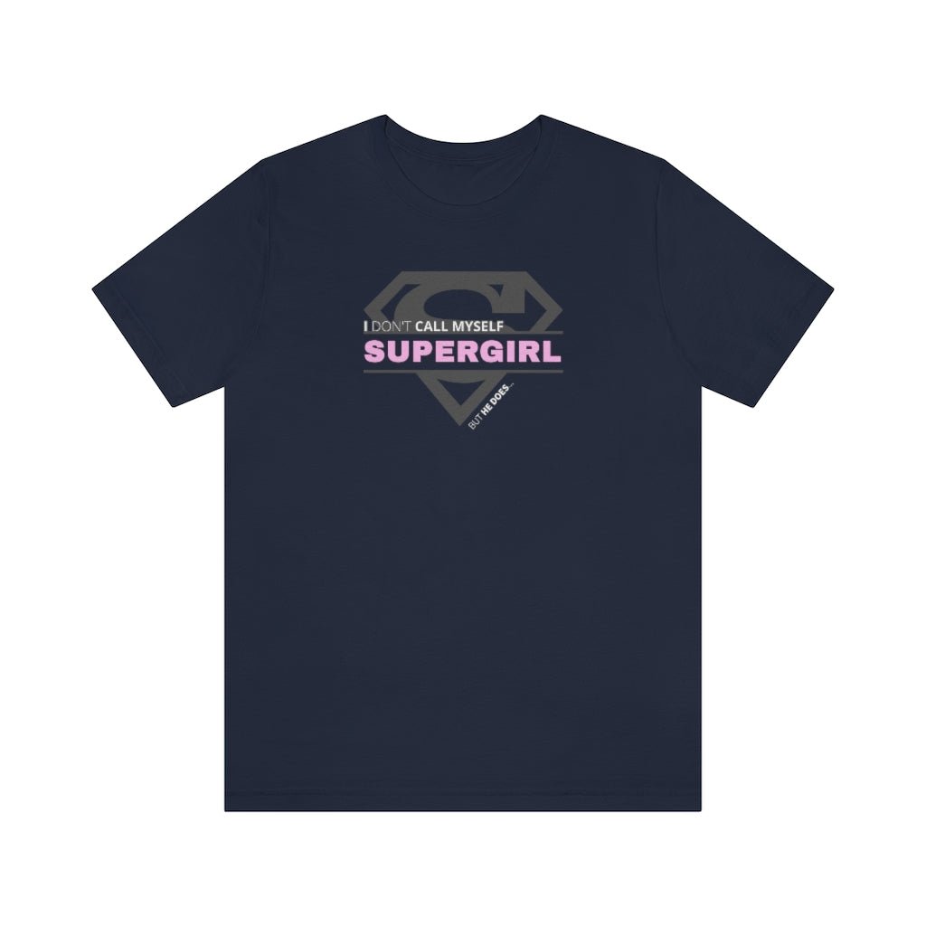 I Don't Call Myself Supergirl, But He Does - Funny Supergirl T-Shirt (Unisex) [Navy] NAB It Designs