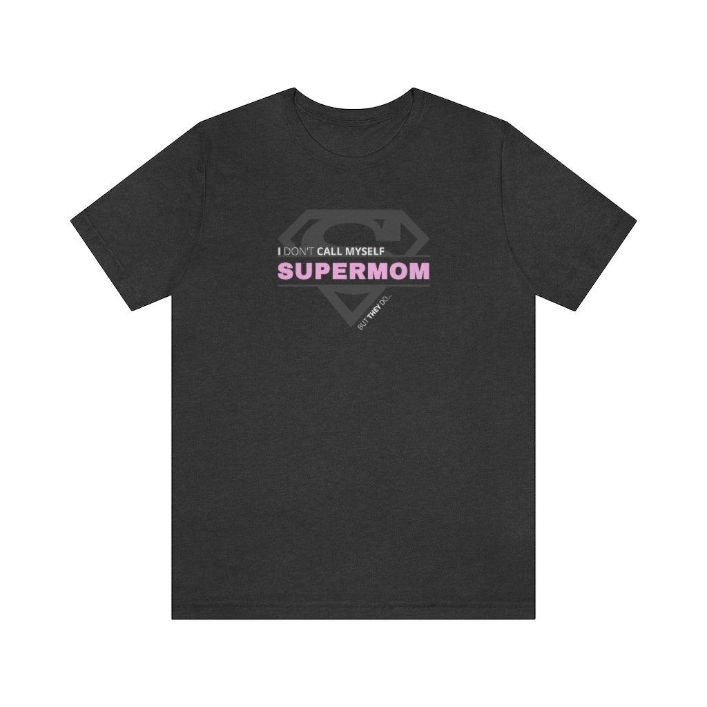 I Don't Call Myself Supermom, But They Do - Mother's Day T-Shirt (Unisex) [Dark Grey Heather] NAB It Designs