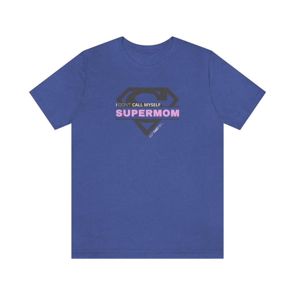 I Don't Call Myself Supermom, But They Do - Mother's Day T-Shirt (Unisex) [Heather True Royal] NAB It Designs