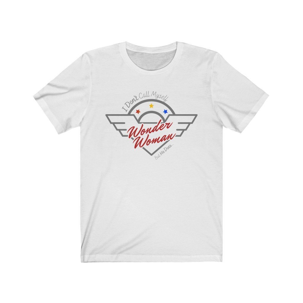 I Don't Call Myself Wonder Woman, But He Does - Funny Wonder Woman T-Shirt (Unisex) [White] NAB It Designs