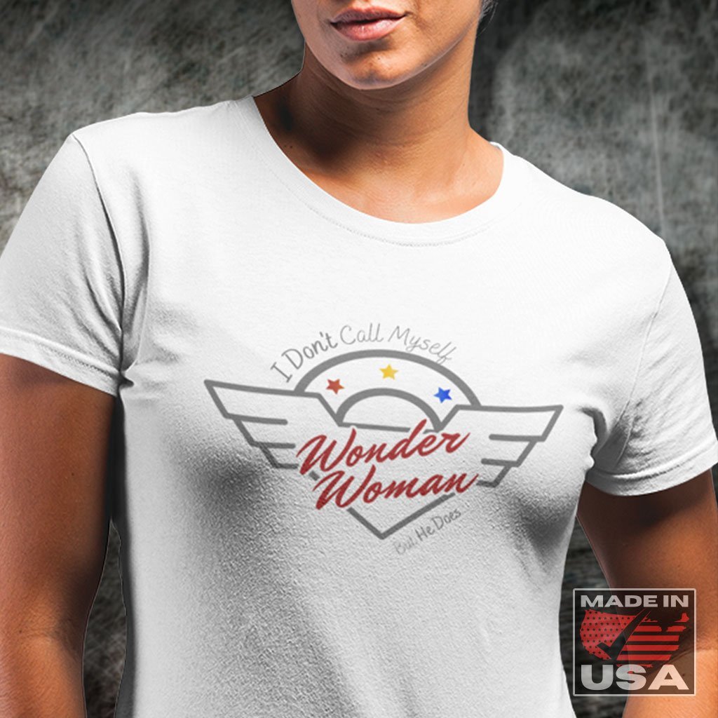 I Don't Call Myself Wonder Woman, But He Does - Funny Wonder Woman T-Shirt (Unisex) [White] NAB It Designs