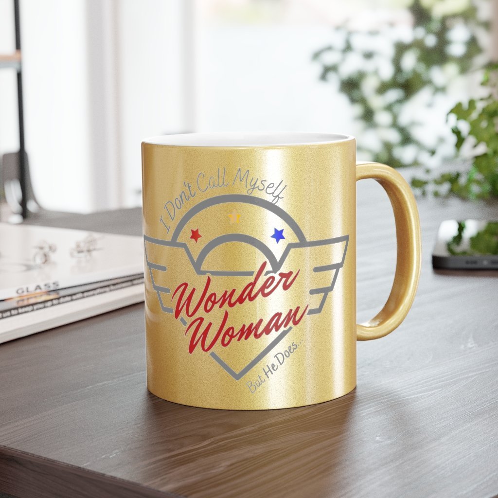I Don't Call Myself Wonder Woman, But He Does Mug - Funny Wonder Woman Gold Metallic Coffee Mug, 11oz [11oz] NAB It Designs