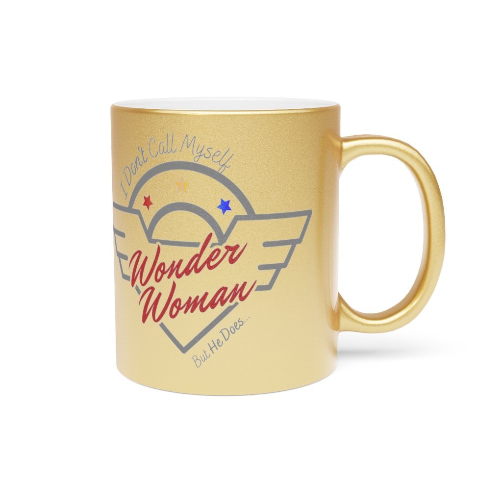 I Don't Call Myself Wonder Woman, But He Does Mug - Funny Wonder Woman Gold Metallic Coffee Mug, 11oz [11oz] NAB It Designs