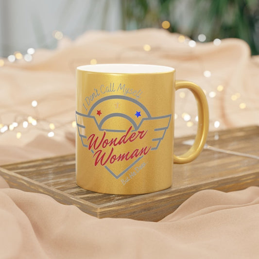 I Don't Call Myself Wonder Woman, But He Does Mug - Funny Wonder Woman Gold Metallic Coffee Mug, 11oz [11oz] NAB It Designs