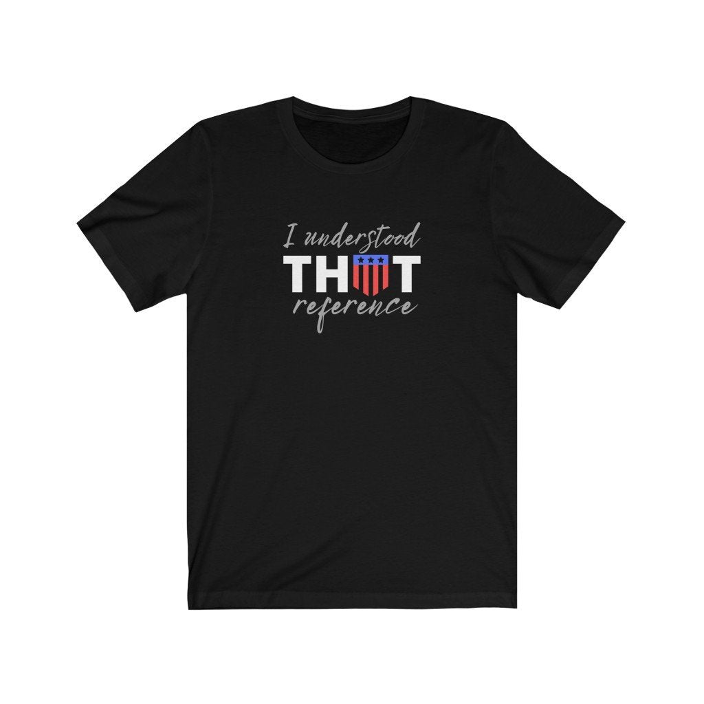 I Understood That Reference - Captain American Quote T-Shirt (Unisex) [Black] NAB It Designs
