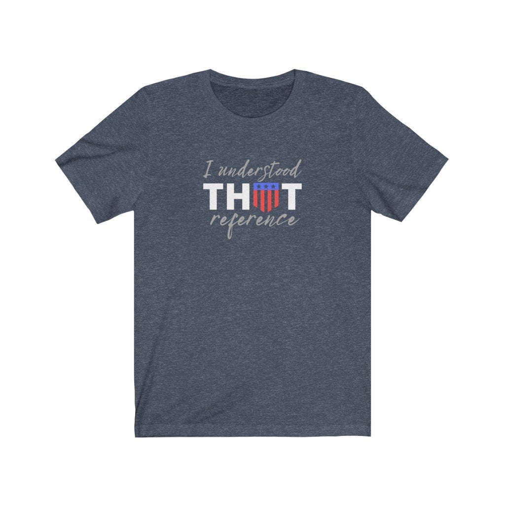 I Understood That Reference - Captain American Quote T-Shirt (Unisex) [Heather Navy] NAB It Designs