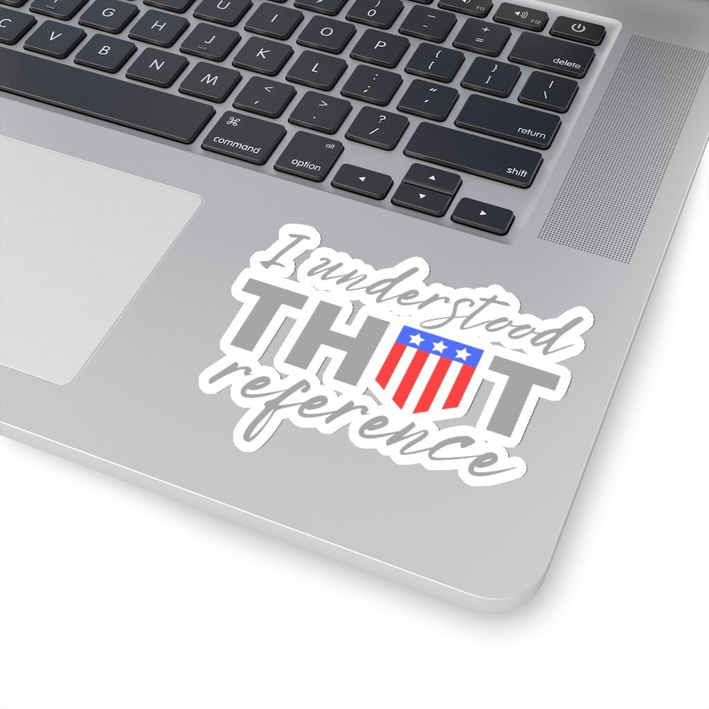I Understood That Reference Sticker - Funny Captain America Quote Sticker [4" × 4"] NAB It Designs
