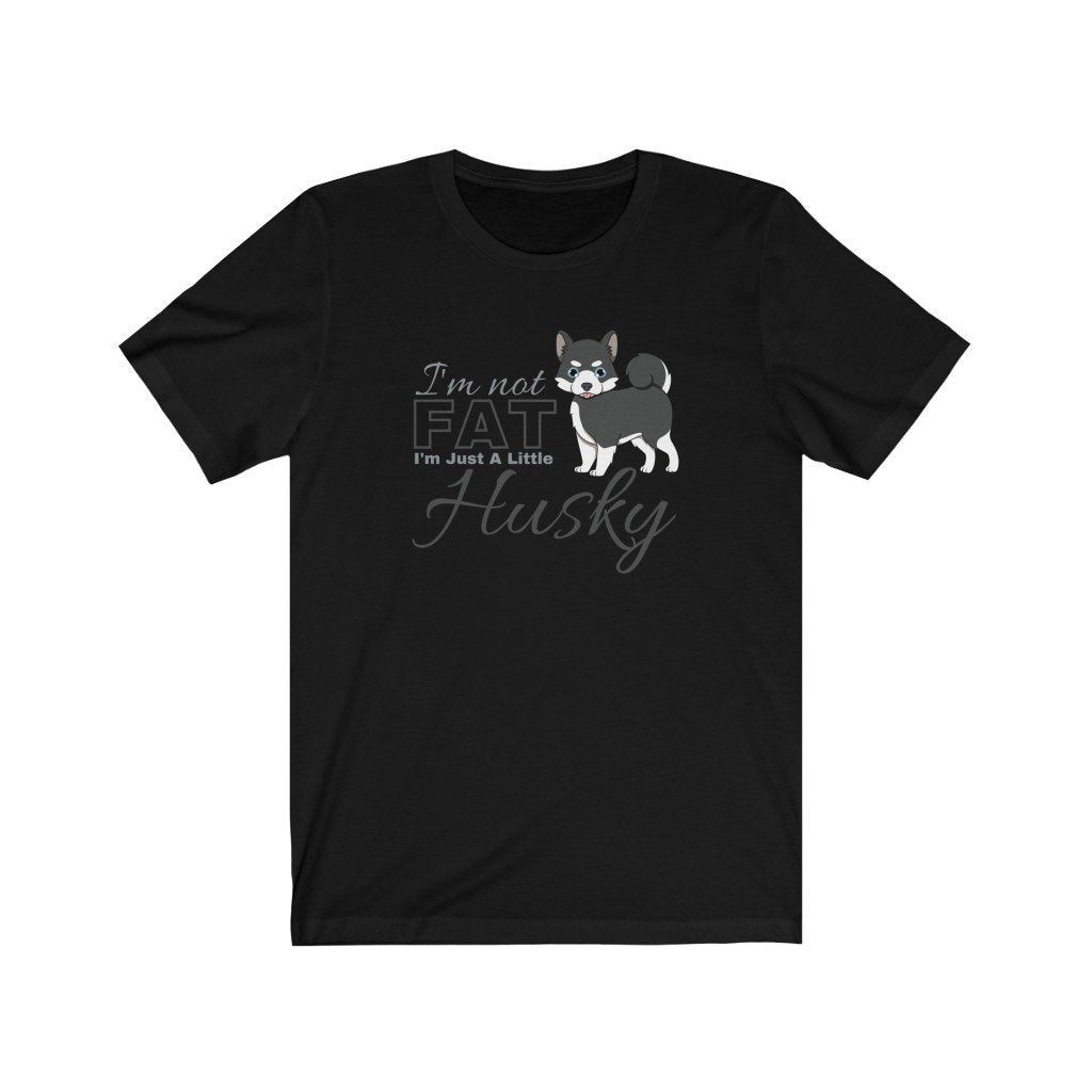 I'm Not Fat. I'm Just A Little Husky - Funny Black Pomsky T-Shirt (Unisex) [Black] NAB It Designs