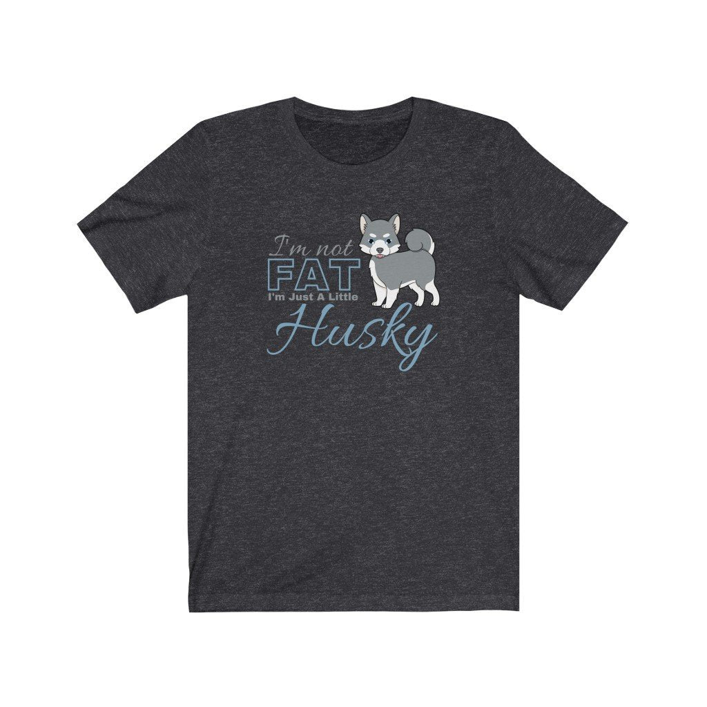 I'm Not Fat. I'm Just A Little Husky - Funny Grey Pomsky T-Shirt (Unisex) [Dark Grey Heather] NAB It Designs