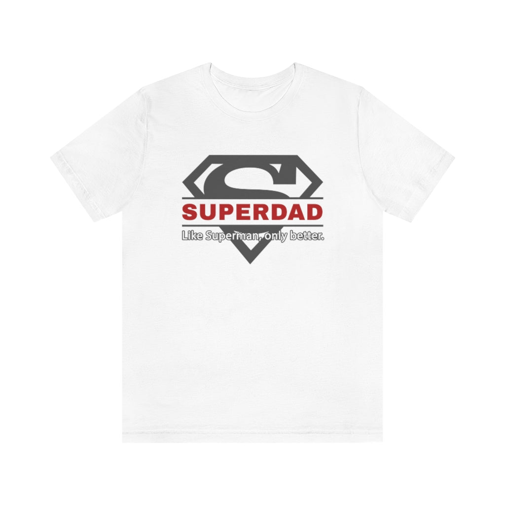 SUPERDAD - Like Superman, only better - Funny Father's Day Superman T-Shirt (Unisex) [White] NAB It Designs